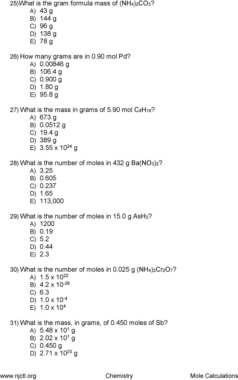 25 B) 0.605 C) 0.237 D) 1.65 E) 113,000 29) What is the number of moles in 15.0 g AsH3? A) 1200 B) 0.19 C) 5.2 D) 0.44 E) 2.3 30) What is the number of moles in 0.