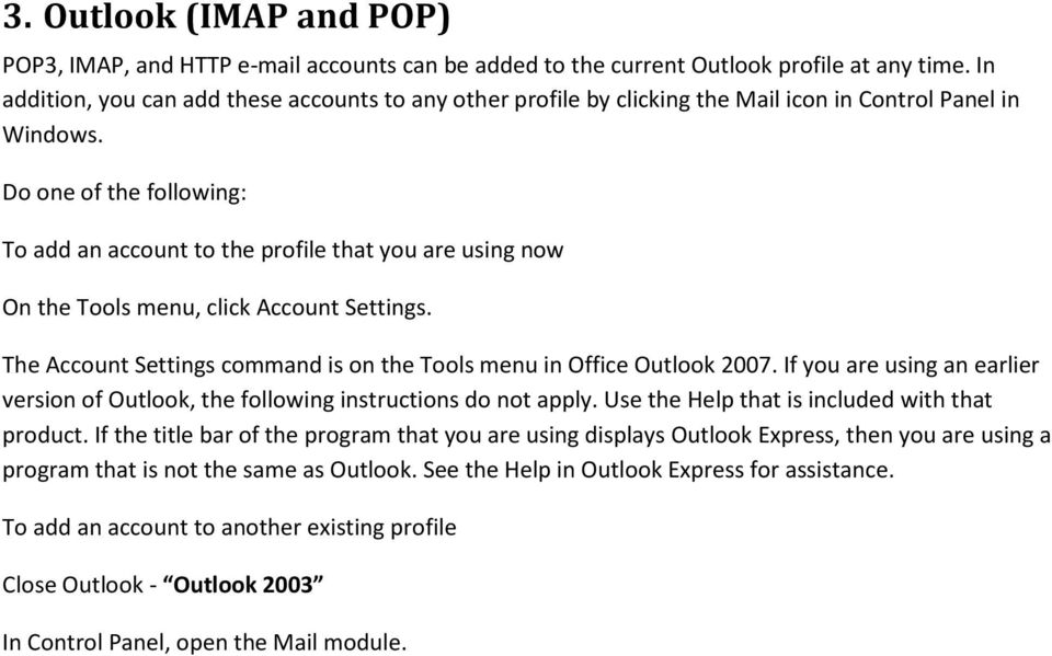 Do one of the following: To add an account to the profile that you are using now On the Tools menu, click Account Settings. The Account Settings command is on the Tools menu in Office Outlook 2007.