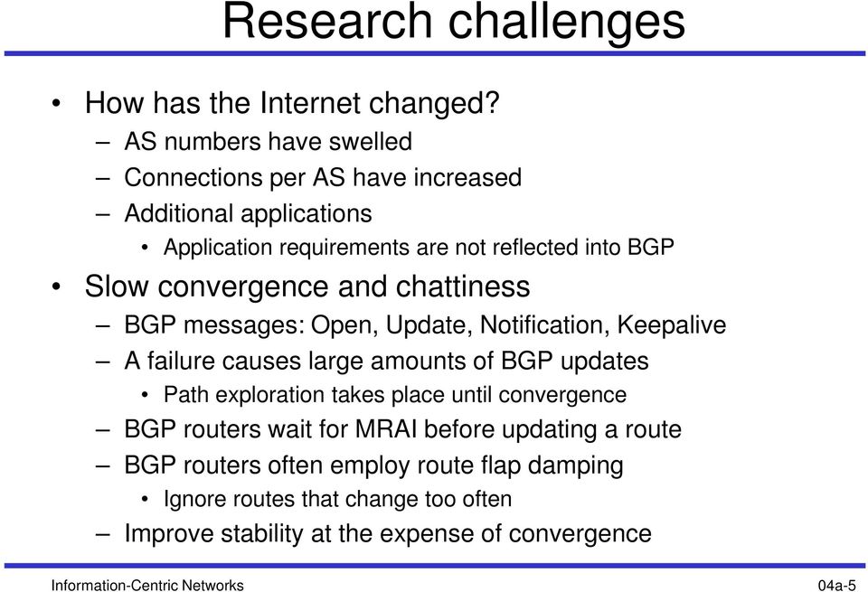convergence and chattiness BGP messages: Open, Update, Notification, Keepalive A failure causes large amounts of BGP updates Path