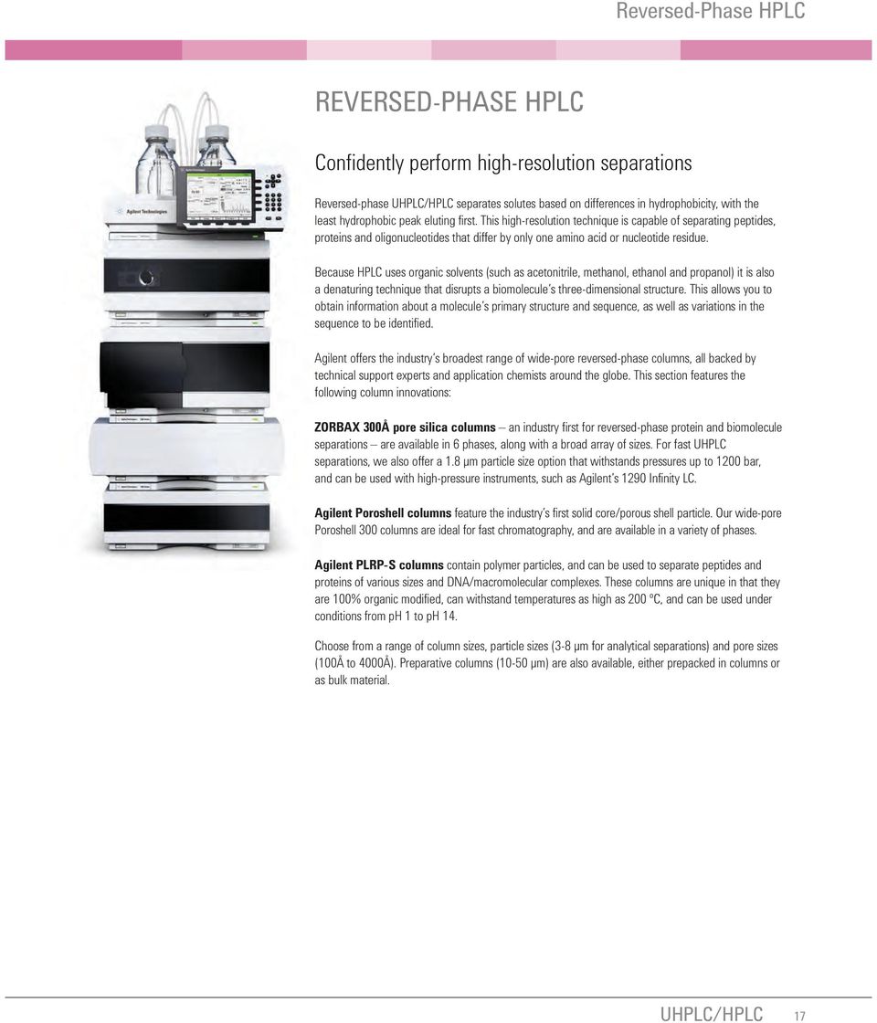 Because HPLC uses organic solvents (such as acetonitrile, methanol, ethanol and propanol) it is also a denaturing technique that disrupts a biomolecule s three-dimensional structure.