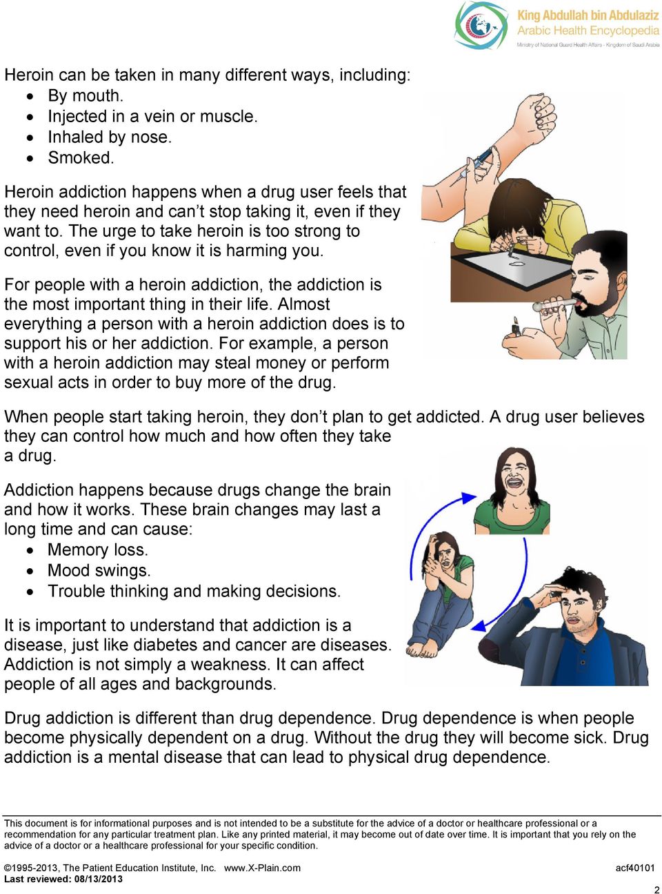 The urge to take heroin is too strong to control, even if you know it is harming you. For people with a heroin addiction, the addiction is the most important thing in their life.