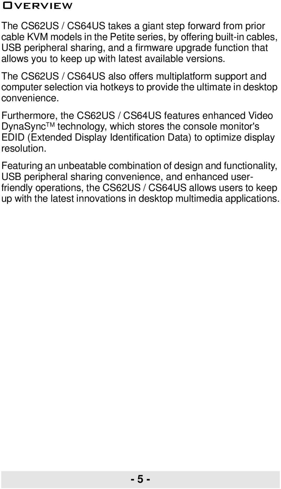 Furthermore, the CS62US / CS64US features enhanced Video DynaSync TM technology, which stores the console monitor's EDID (Extended Display Identification Data) to optimize display resolution.