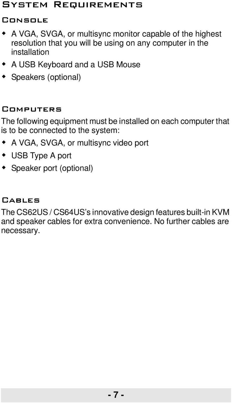 computer that is to be connected to the system: A VGA, SVGA, or multisync video port USB Type A port Speaker port (optional) Cables