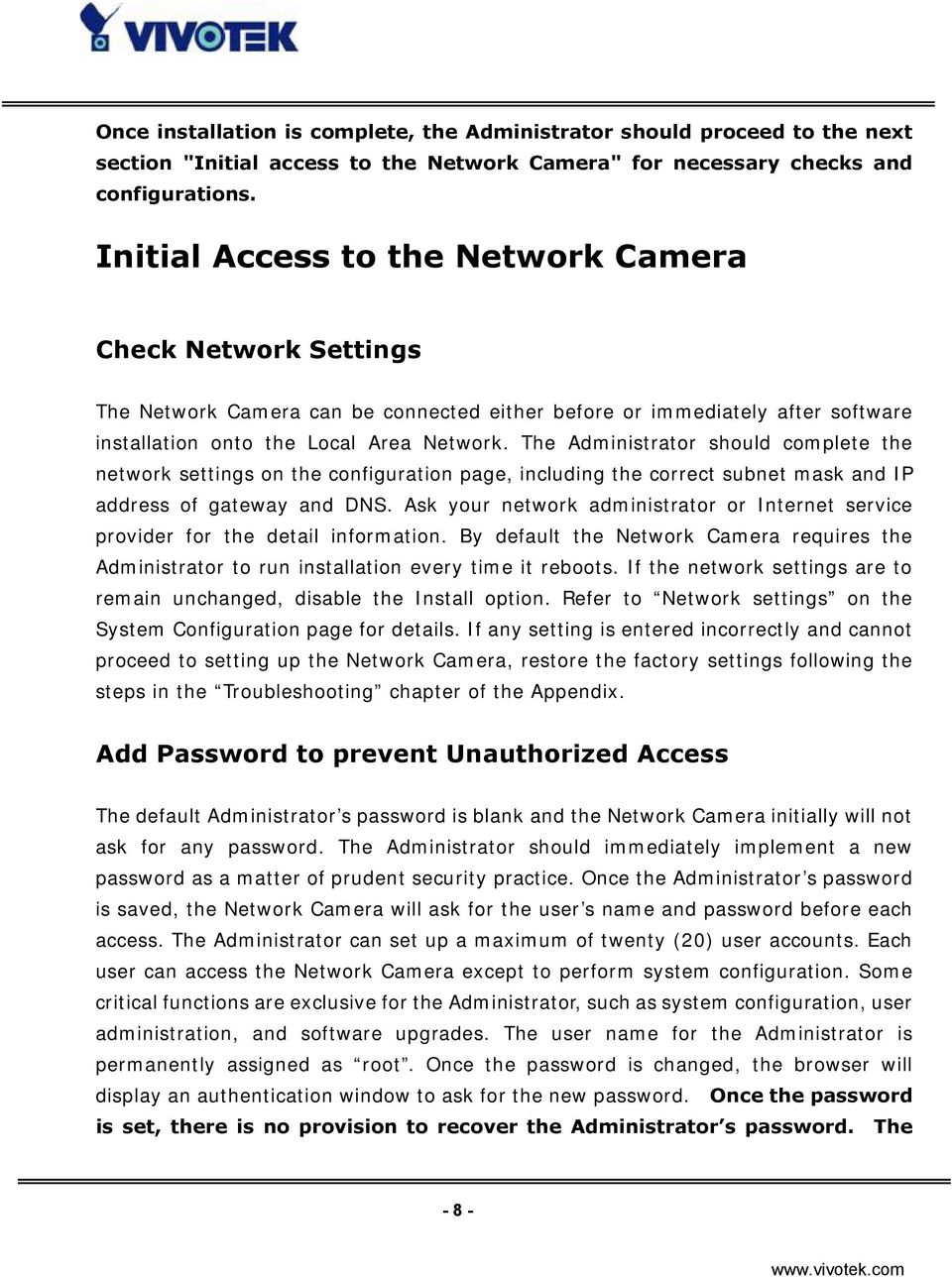 The Administrator should complete the network settings on the configuration page, including the correct subnet mask and IP address of gateway and DNS.