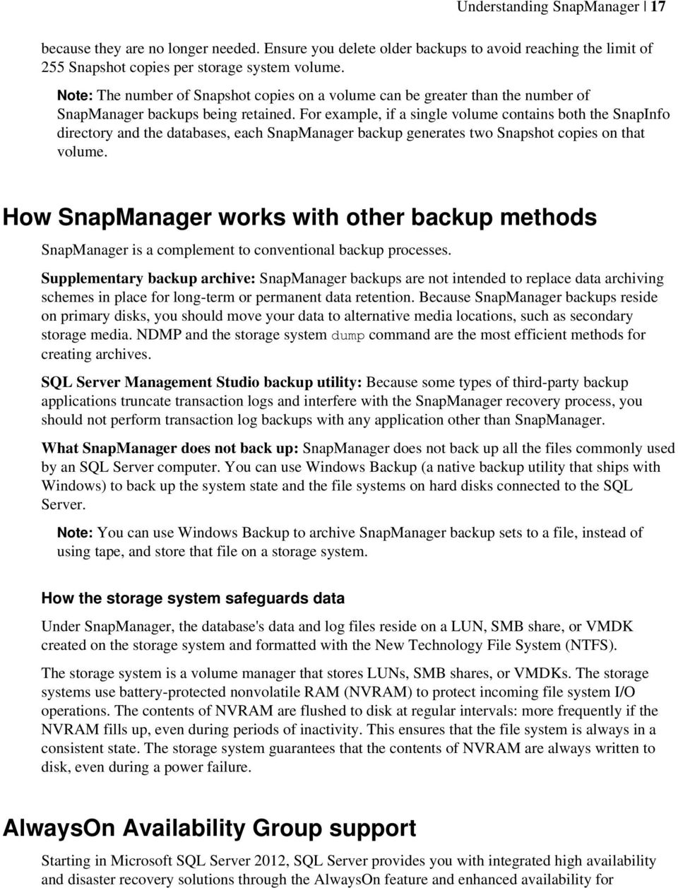 For example, if a single volume contains both the SnapInfo directory and the databases, each SnapManager backup generates two Snapshot copies on that volume.