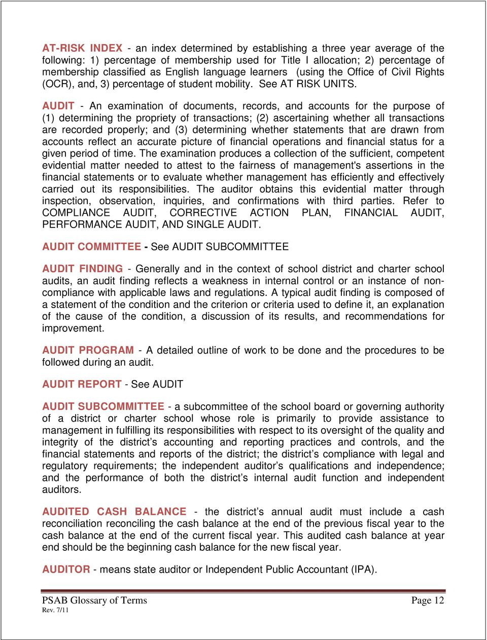 AUDIT - An examination of documents, records, and accounts for the purpose of (1) determining the propriety of transactions; (2) ascertaining whether all transactions are recorded properly; and (3)