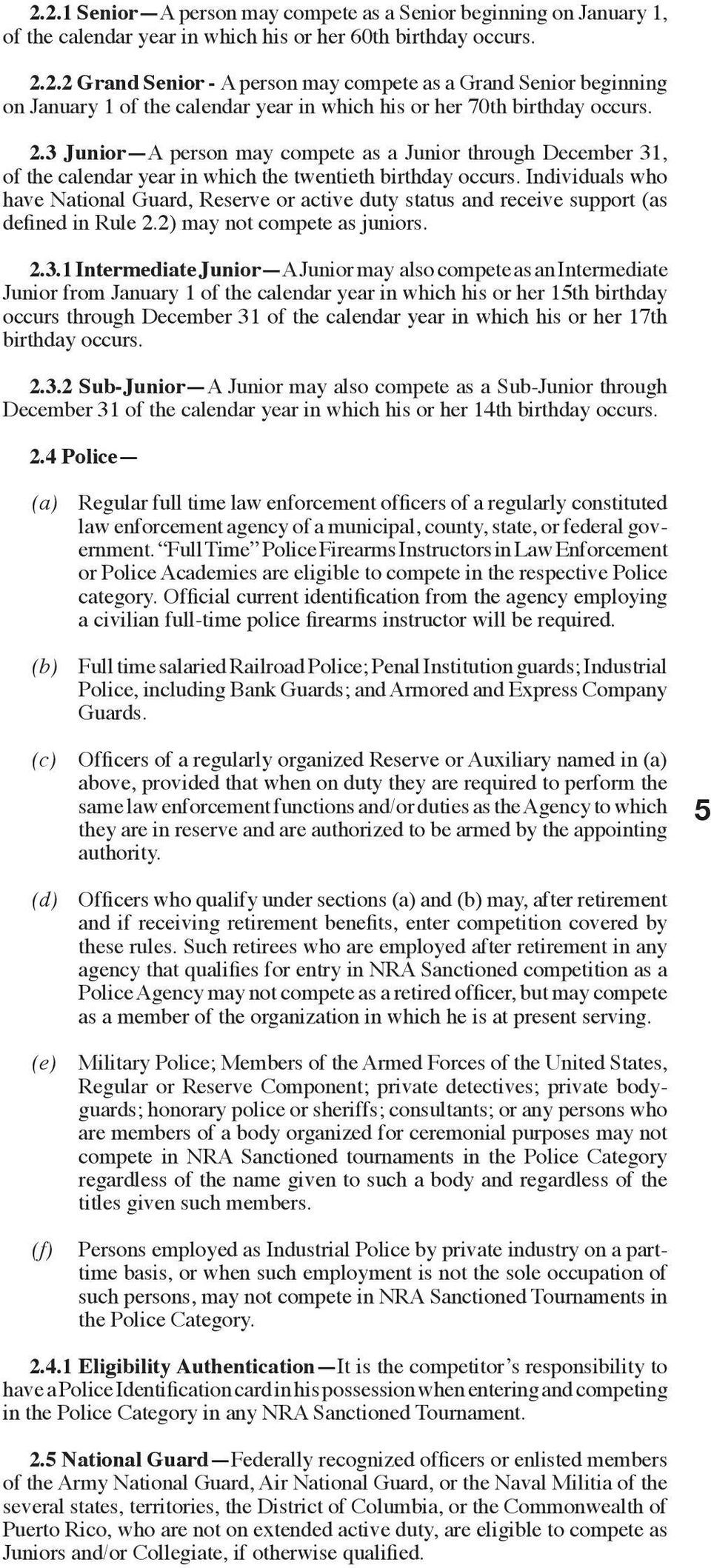 Individuals who have National Guard, Reserve or active duty status and receive support (as defined in Rule 2.2) may not compete as juniors. 2.3.