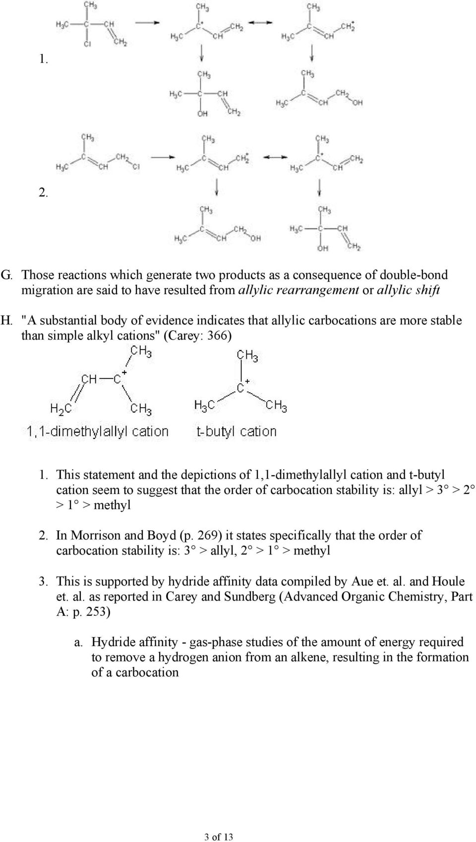 This statement and the depictions of 1,1-dimethylallyl cation and t-butyl cation seem to suggest that the order of carbocation stability is: allyl > 3 > 2 > 1 > methyl 2. In Morrison and Boyd (p.