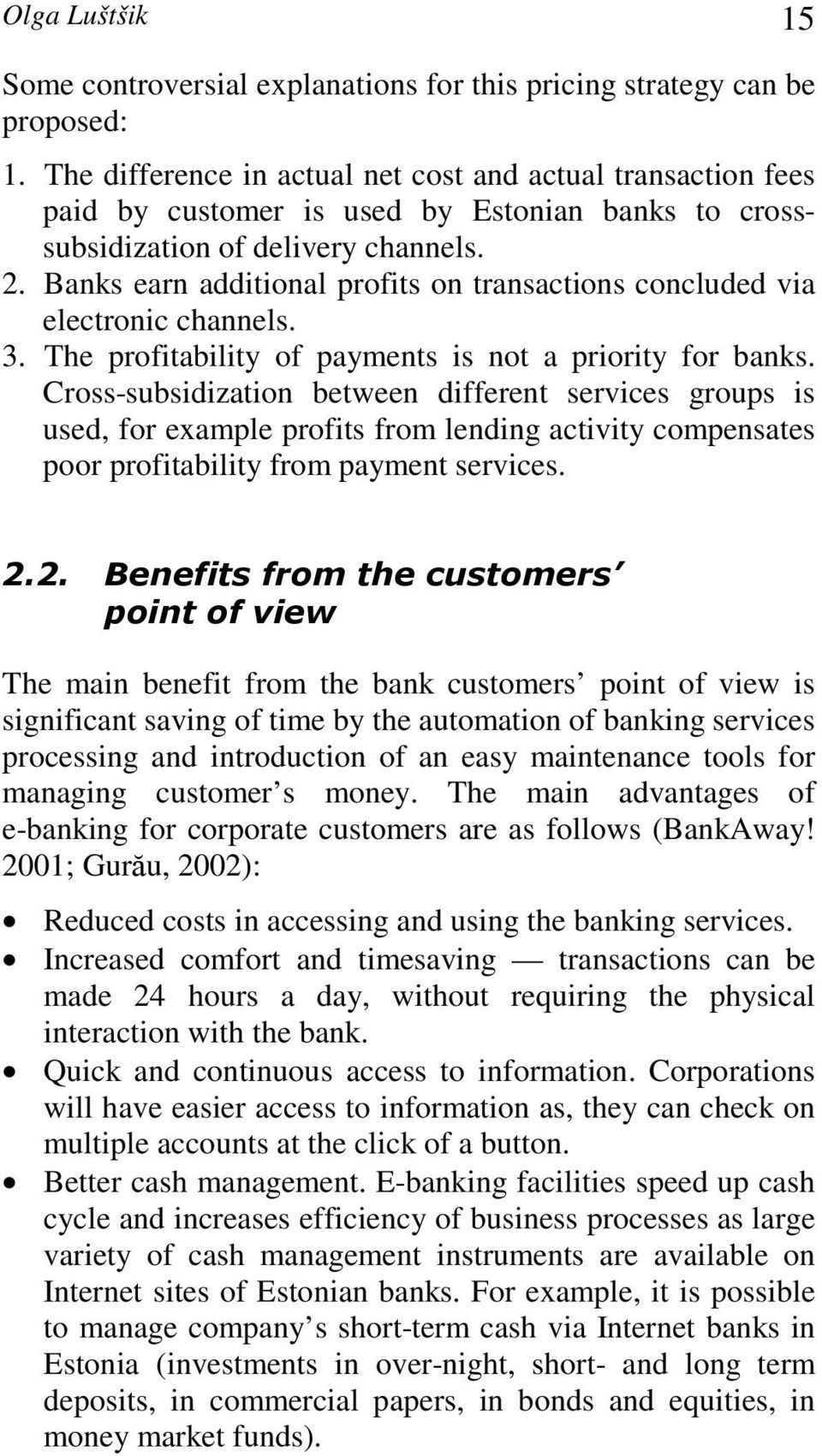 Banks earn additional profits on transactions concluded via electronic channels. 3. The profitability of payments is not a priority for banks.