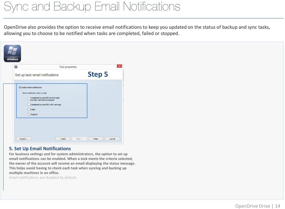 Set Up Email Notifications For business settings and for system administrators, the option to set up email notifications can be enabled.