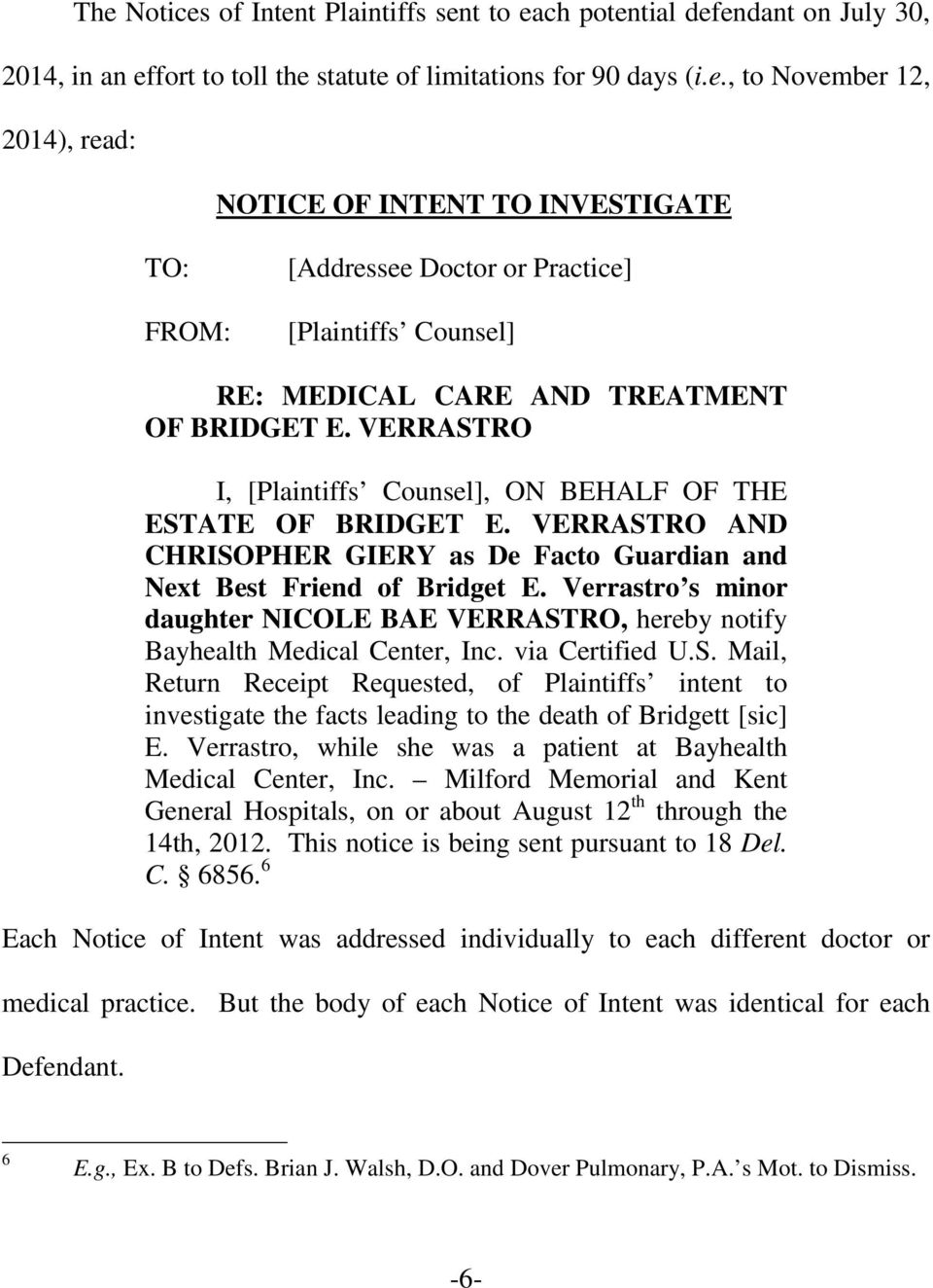 Verrastro s minor daughter NICOLE BAE VERRASTRO, hereby notify Bayhealth Medical Center, Inc. via Certified U.S. Mail, Return Receipt Requested, of Plaintiffs intent to investigate the facts leading to the death of Bridgett [sic] E.
