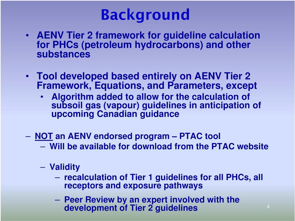 anticipation of upcoming Canadian guidance NOT an AENV endorsed program PTAC tool Will be available for download from the PTAC website Validity
