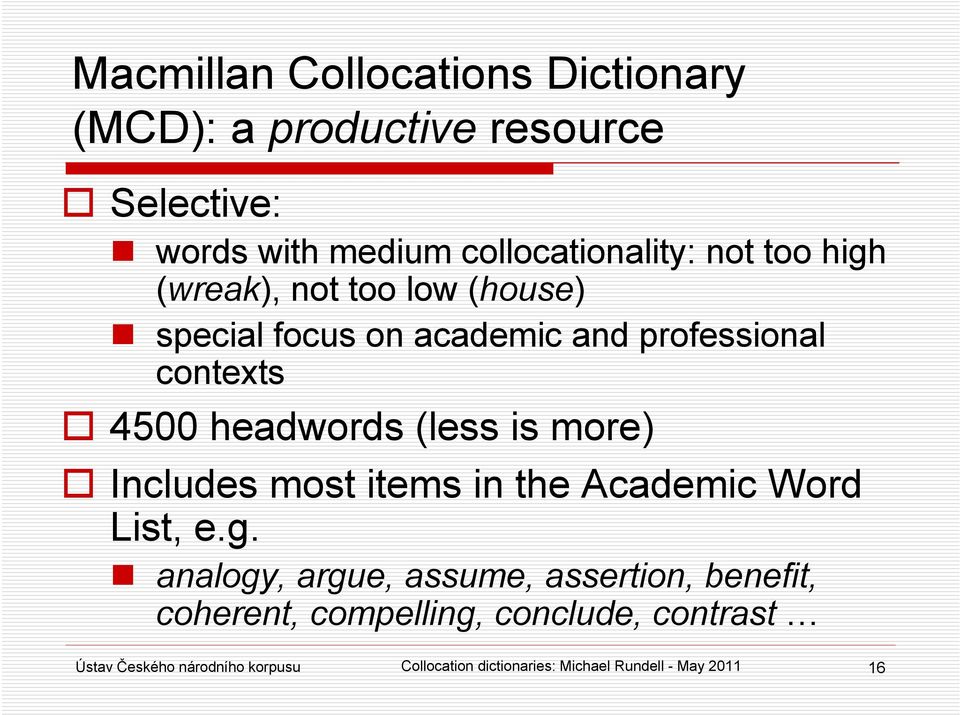 more) Includes most items in the Academic Word List, e.g.
