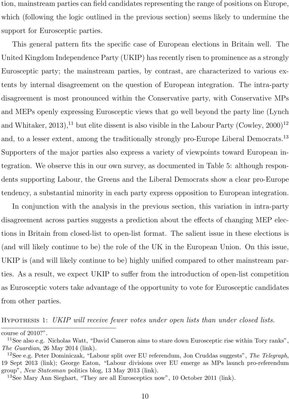 The United Kingdom Independence Party (UKIP) has recently risen to prominence as a strongly Eurosceptic party; the mainstream parties, by contrast, are characterized to various extents by internal