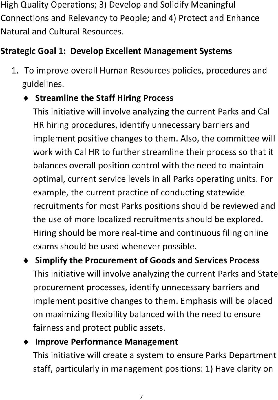 Streamline the Staff Hiring Process This initiative will involve analyzing the current Parks and Cal HR hiring procedures, identify unnecessary barriers and implement positive changes to them.