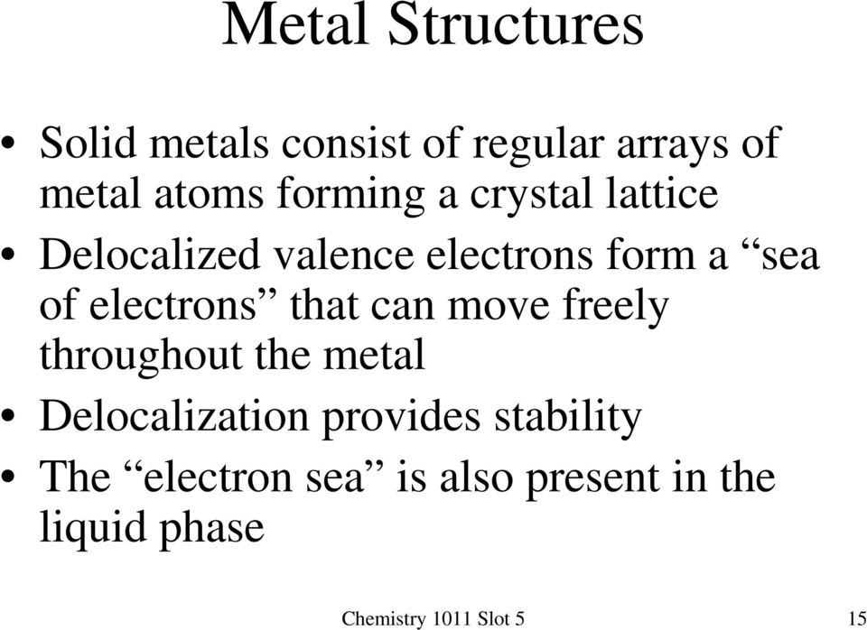 electrons that can move freely throughout the metal Delocalization provides