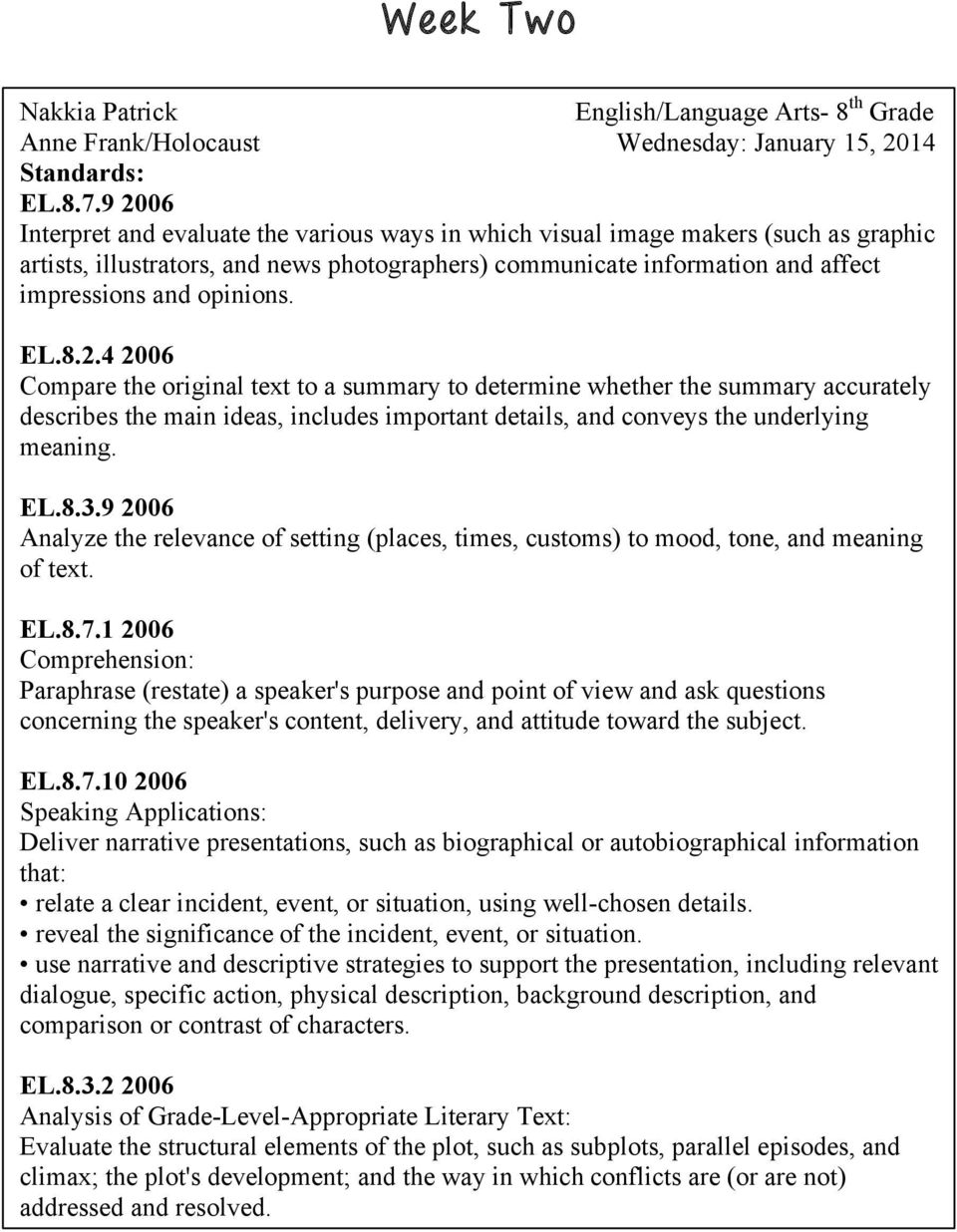 EL.8.2.4 2006 Compare the original text to a summary to determine whether the summary accurately describes the main ideas, includes important details, and conveys the underlying meaning. EL.8.3.