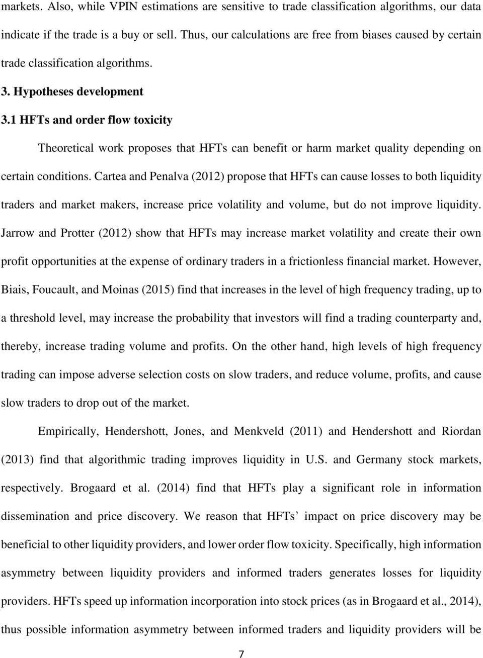 1 HFTs and order flow toxicity Theoretical work proposes that HFTs can benefit or harm market quality depending on certain conditions.