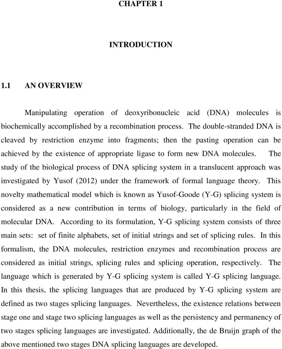 The study of the biological process of DNA splicing system in a translucent approach was investigated by Yusof (2012) under the framework of formal language theory.