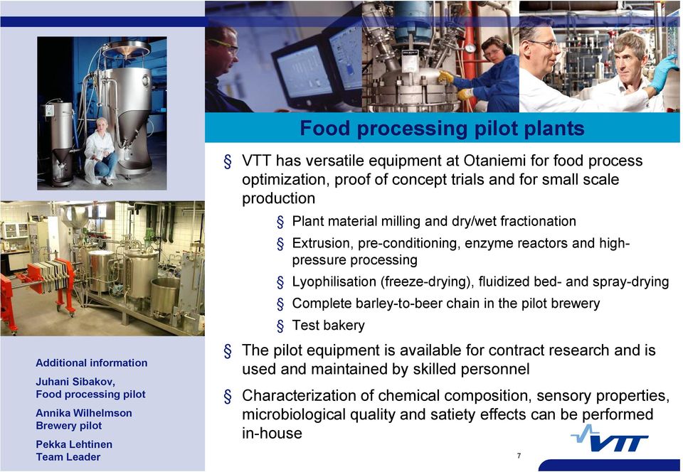 processing Lyophilisation (freeze drying), fluidized bed and spray drying Complete barley to beer chain in the pilot brewery Test bakery The pilot equipment is available for