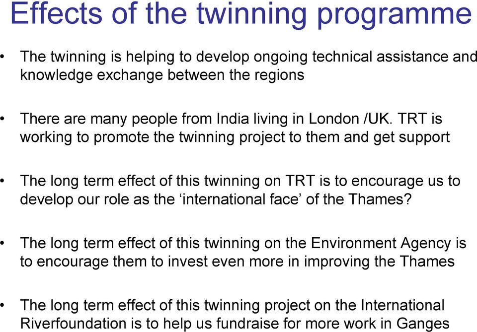 TRT is working to promote the twinning project to them and get support The long term effect of this twinning on TRT is to encourage us to develop our role as the
