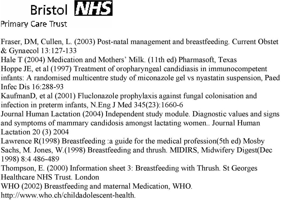 Infec Dis 16:288-93 KaufmanD, et al (2001) Fluclonazole prophylaxis against fungal colonisation and infection in preterm infants, N.