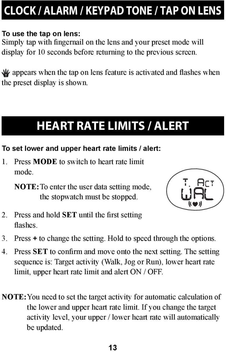 Press MODE to switch to heart rate limit mode. NOTE: To enter the user data setting mode, the stopwatch must be stopped. 2. Press and hold SET until the first setting flashes. 3.