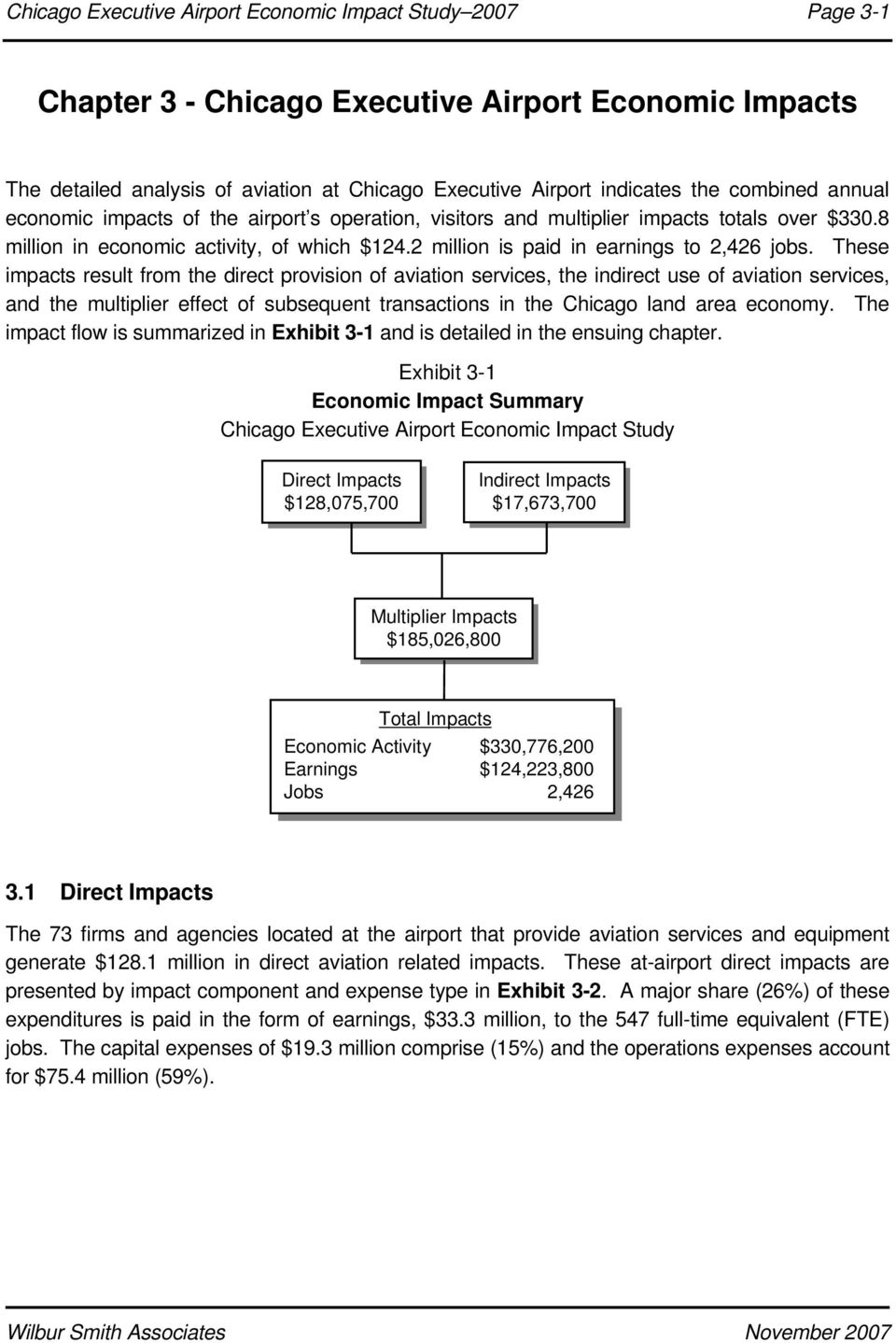 These impacts result from the direct provision of aviation services, the indirect use of aviation services, and the multiplier effect of subsequent transactions in the Chicago land area economy.