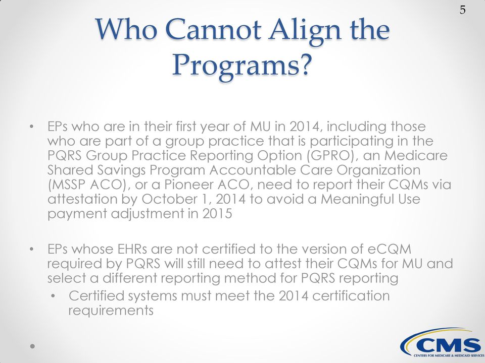 (GPRO), an Medicare Shared Savings Program Accountable Care Organization (MSSP ACO), or a Pioneer ACO, need to report their CQMs via attestation by October 1,