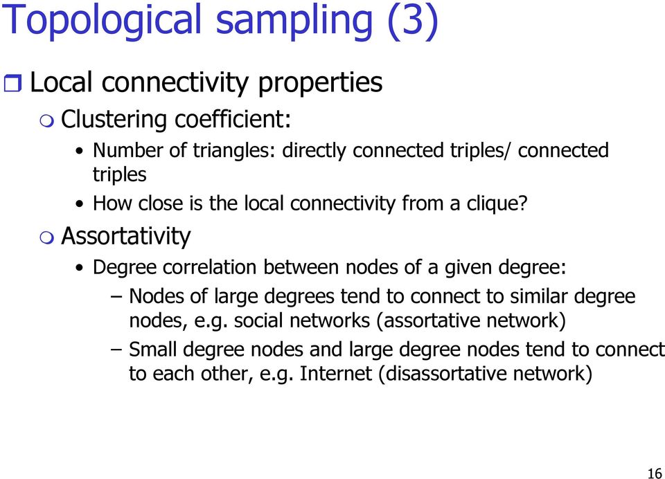 Assortativity Degree correlation between nodes of a given degree: Nodes of large degrees tend to connect to similar
