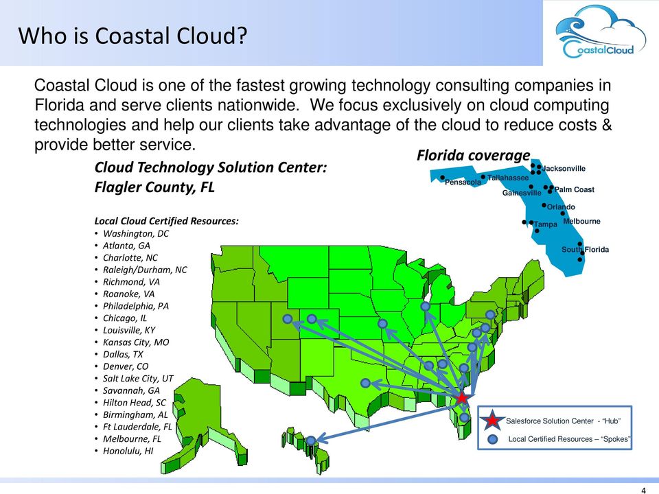 Florida coverage Cloud Technology Solution Center: Jacksonville Tallahassee Pensacola Flagler County, FL Palm Coast Local Cloud Certified Resources: Washington, DC Atlanta, GA Charlotte, NC
