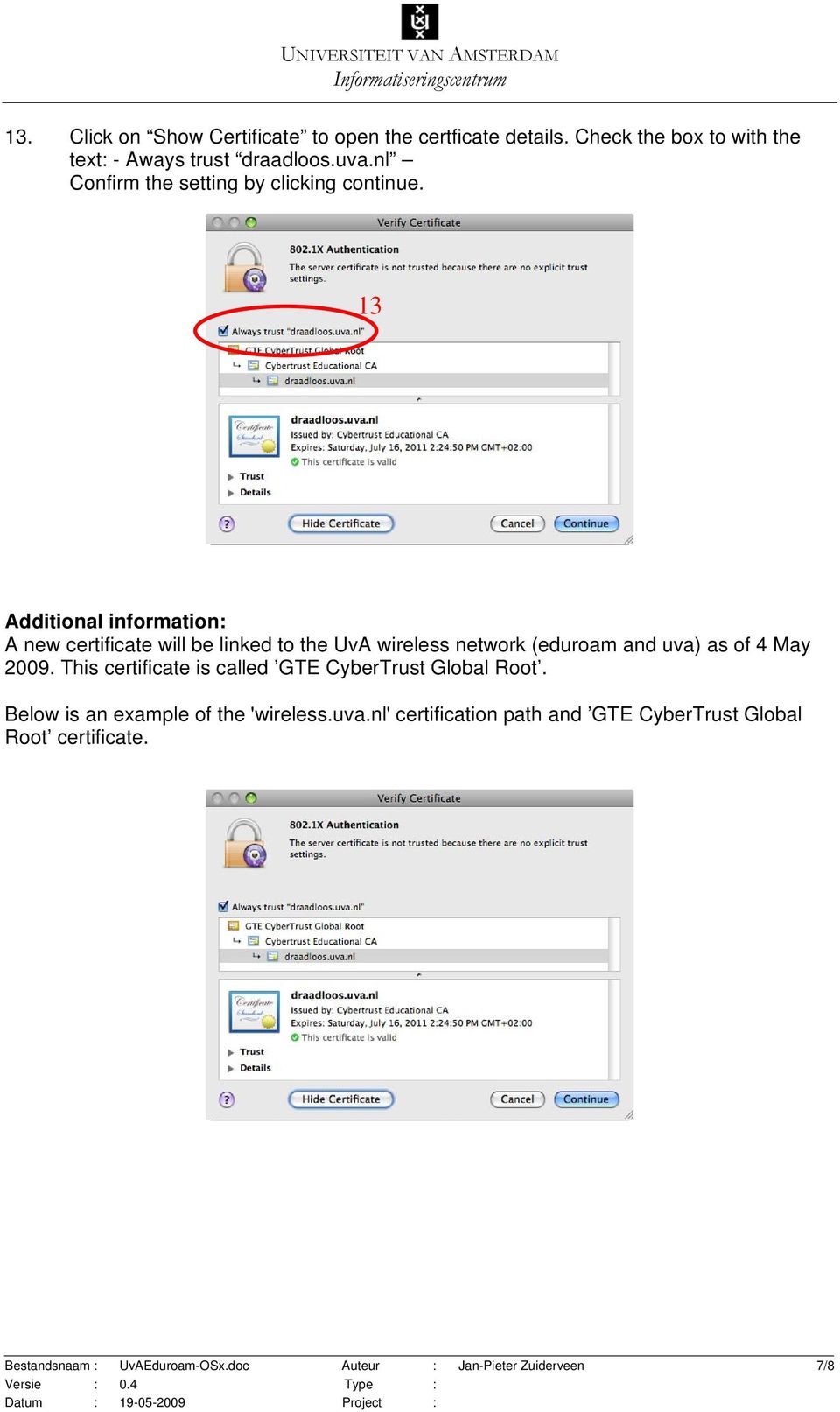 13 Additional information: A new certificate will be linked to the UvA wireless network (eduroam and uva) as of 4 May 2009.