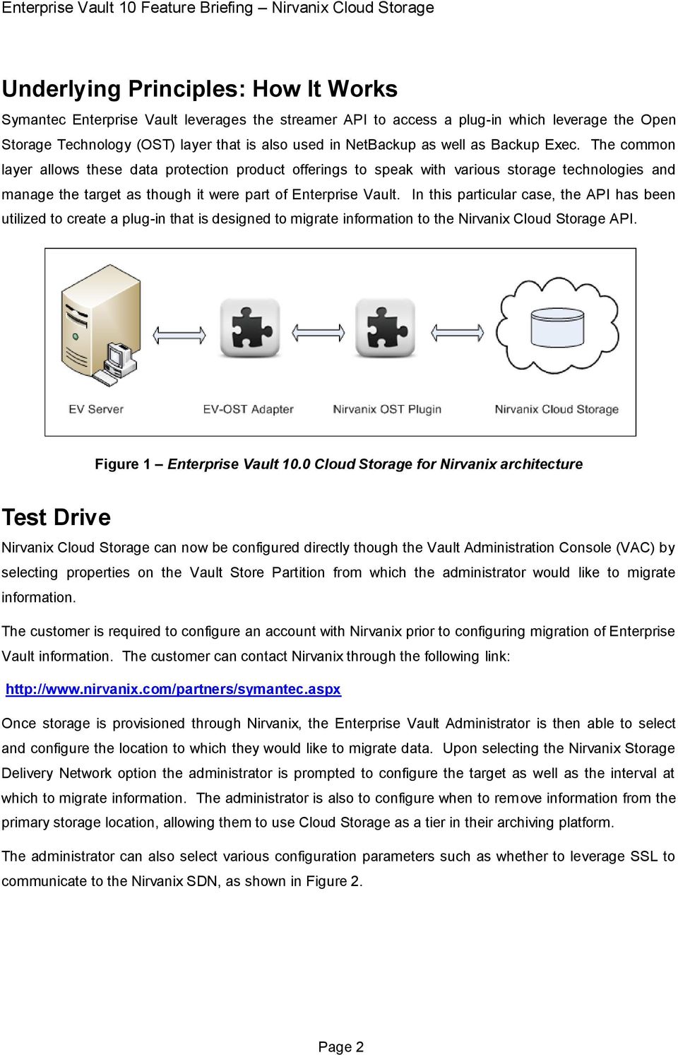 In this particular case, the API has been utilized to create a plug-in that is designed to migrate information to the Nirvanix Cloud Storage API. Figure 1 Enterprise Vault 10.