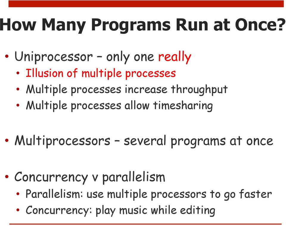 increase throughput Multiple processes allow timesharing Multiprocessors several