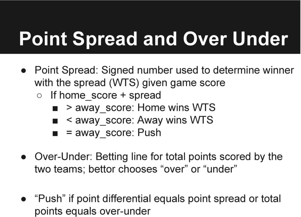 WTS = away_score: Push Over-Under: Betting line for total points scored by the two teams; bettor