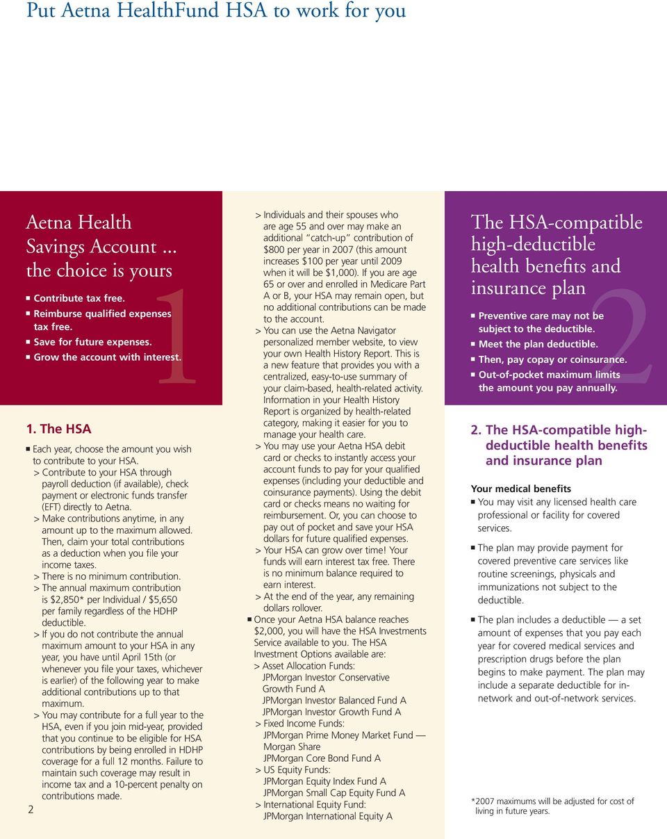 > Contribute to your HSA through payroll deduction (if available), check payment or electronic funds transfer (EFT) directly to Aetna.