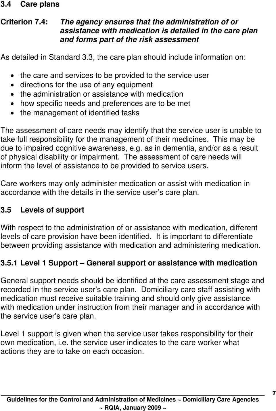 specific needs and preferences are to be met the management of identified tasks The assessment of care needs may identify that the service user is unable to take full responsibility for the