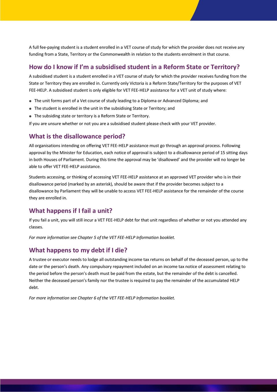 A subsidised student is a student enrolled in a VET course of study for which the provider receives funding from the State or Territory they are enrolled in.