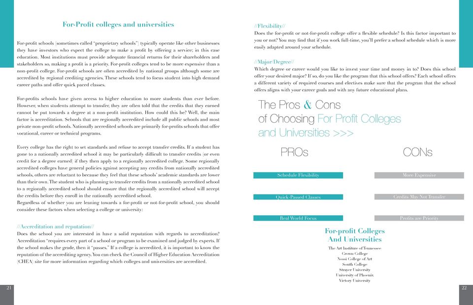 For-profit colleges tend to be more expensive than a non-profit college. For-profit schools are often accredited by national groups although some are accredited by regional crediting agencies.