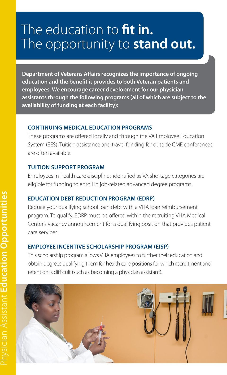 PROGRAMS These programs are offered locally and through the VA Employee Education System (EES). Tuition assistance and travel funding for outside CME conferences are often available.