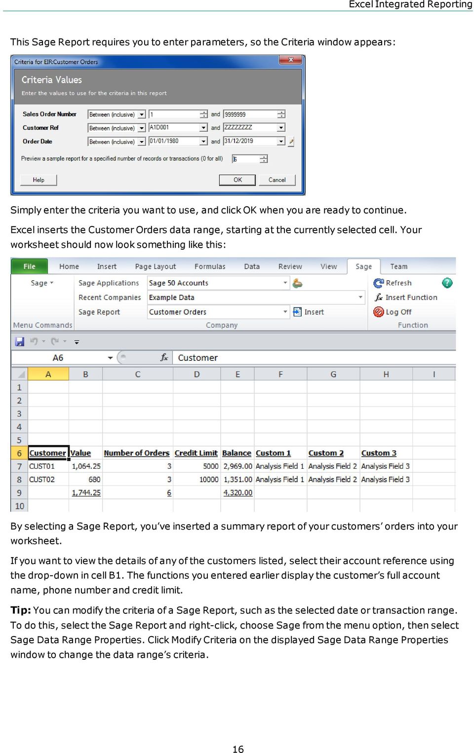 Your worksheet should now look something like this: By selecting a Sage Report, you ve inserted a summary report of your customers orders into your worksheet.