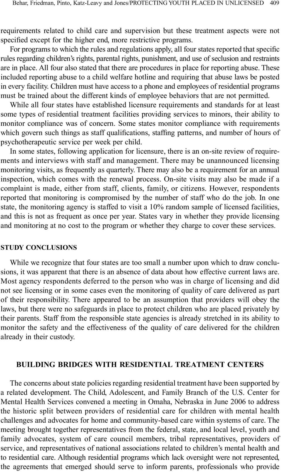 For programs to which the rules and regulations apply, all four states reported that specific rules regarding children s rights, parental rights, punishment, and use of seclusion and restraints are