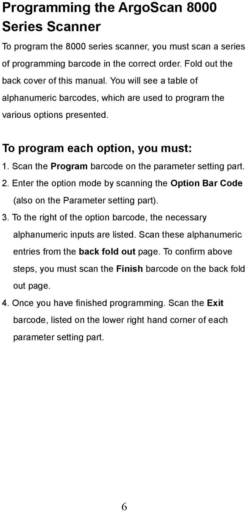 Enter the option mode by scanning the Option Bar Code (also on the Parameter setting part). 3. To the right of the option barcode, the necessary alphanumeric inputs are listed.