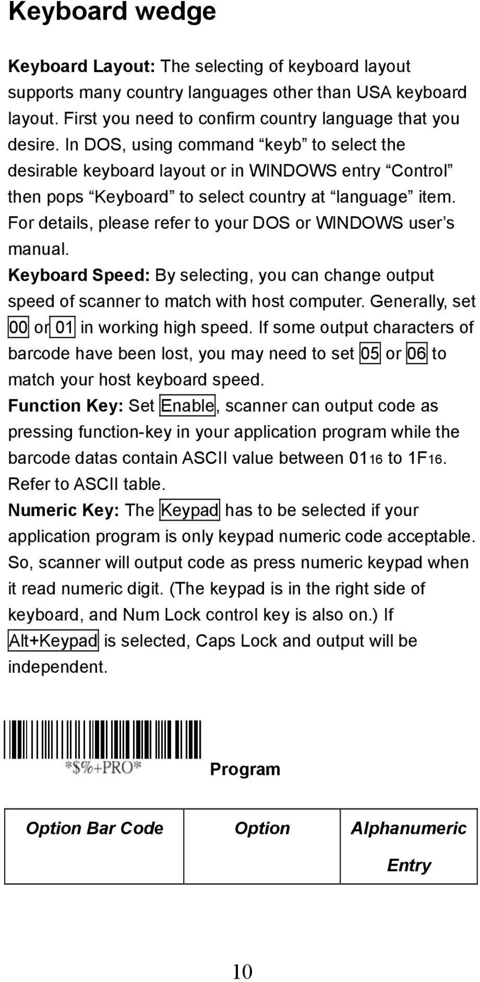 For details, please refer to your DOS or WINDOWS user s manual. Keyboard Speed: By selecting, you can change output speed of scanner to match with host computer.