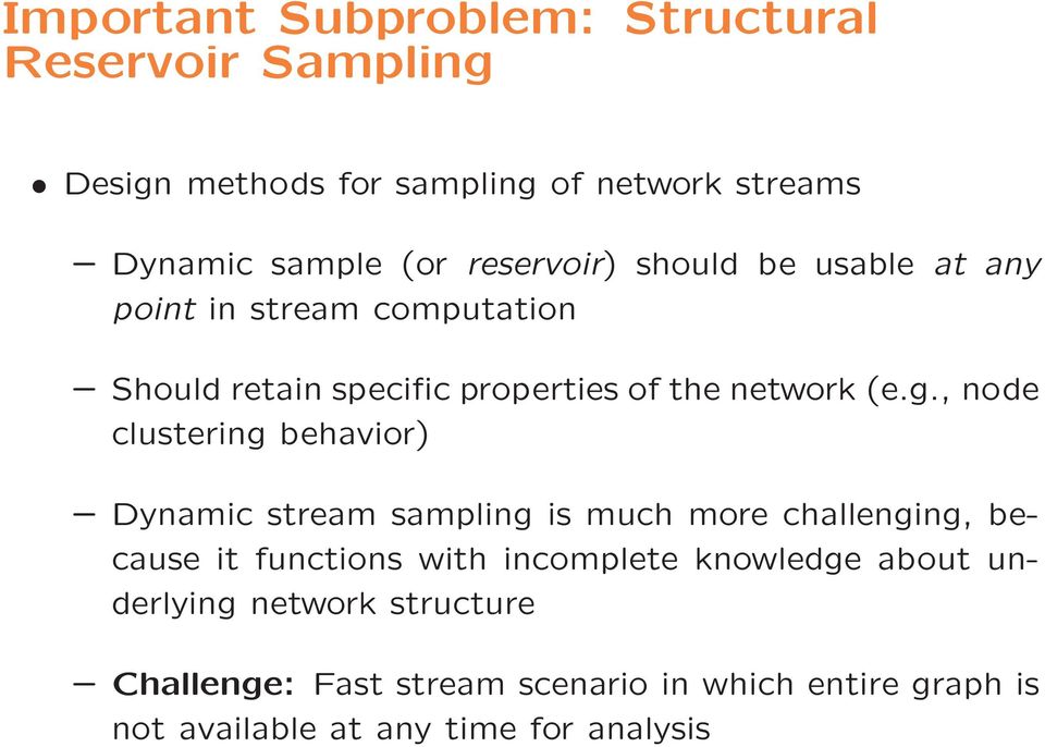 , node clustering behavior) Dynamic stream sampling is much more challenging, because it functions with incomplete