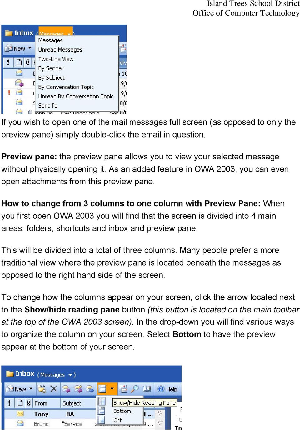 How to change from 3 columns to one column with Preview Pane: When you first open OWA 2003 you will find that the screen is divided into 4 main areas: folders, shortcuts and inbox and preview pane.
