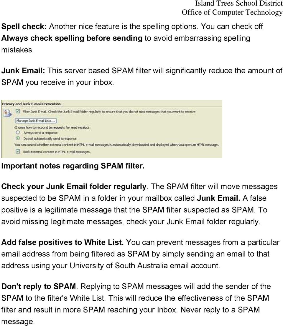 The SPAM filter will move messages suspected to be SPAM in a folder in your mailbox called Junk Email. A false positive is a legitimate message that the SPAM filter suspected as SPAM.