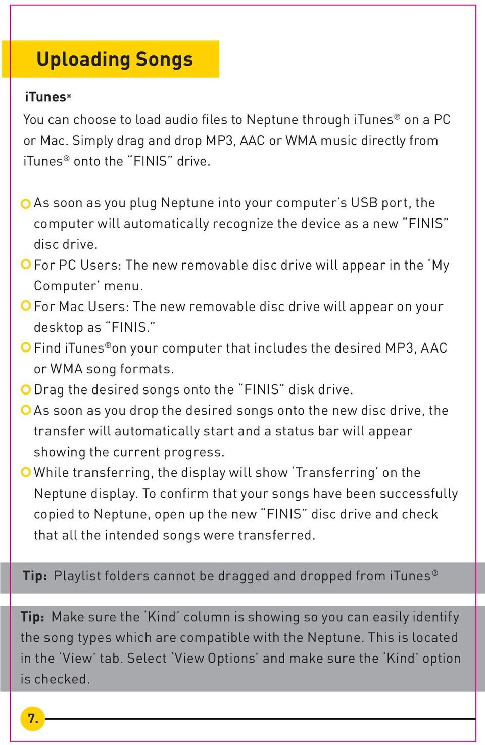 For PC Users: The new removable disc drive will appear in the My Computer menu. For Mac Users: The new removable disc drive will appear on your desktop as FINIS.