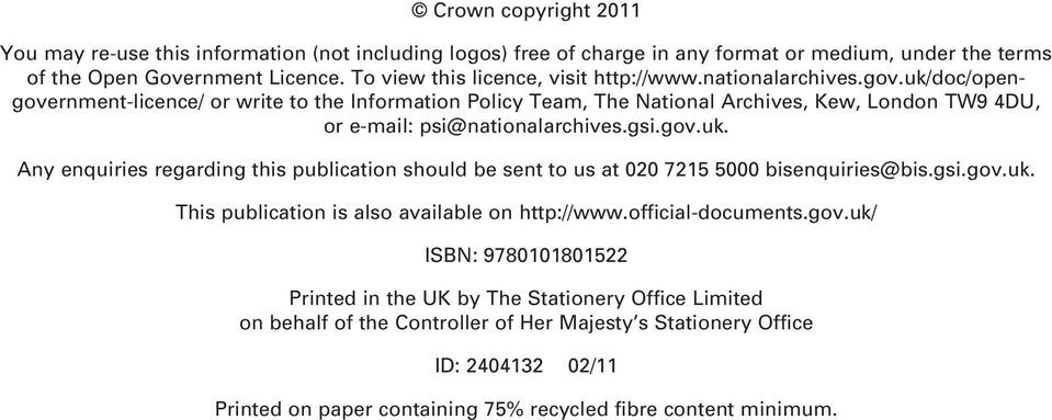 uk/doc/opengovernment-licence/ or write to the Information Policy Team, The National Archives, Kew, London TW9 4DU, or e-mail: psi@nationalarchives.gsi.gov.uk. Any enquiries regarding this publication should be sent to us at 020 7215 5000 bisenquiries@bis.