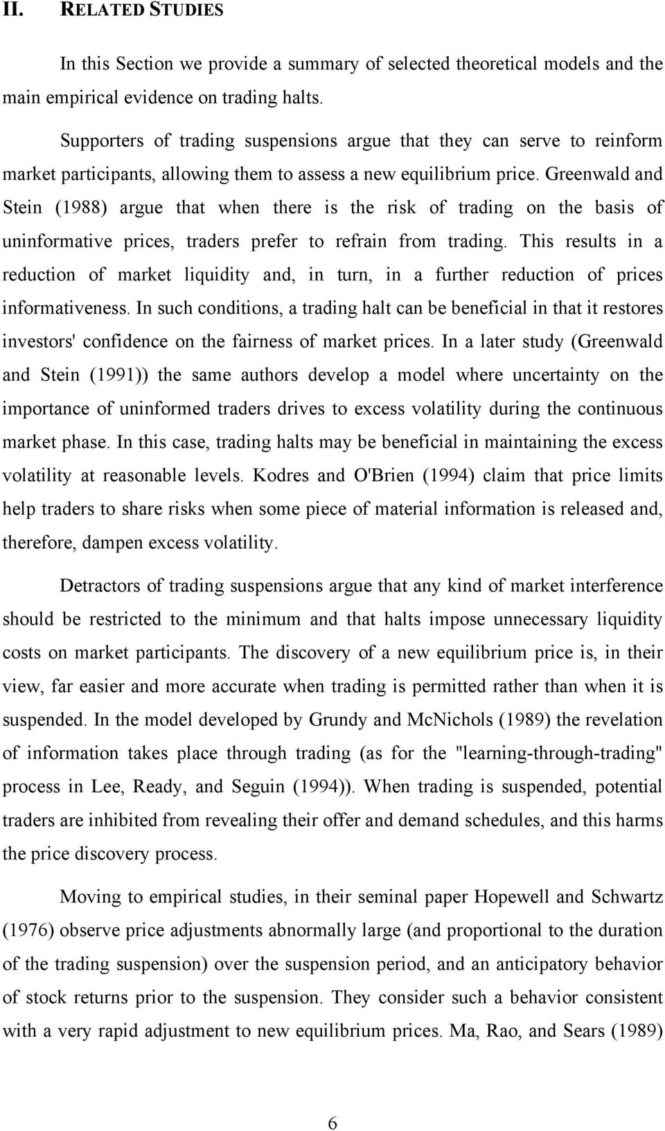 Greenwald and Stein (1988) argue that when there is the risk of trading on the basis of uninformative prices, traders prefer to refrain from trading.